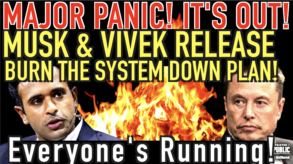 Major Panic; It’s Out! Musk & Vivek Release BURN THE SYSTEM DOWN Plan & Everyone’s Running For Cover!